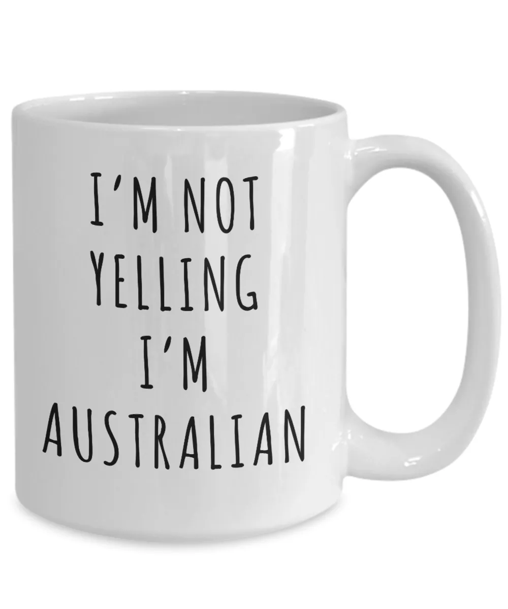 Australia Gifts I'm Not Yelling I'm Australian Mug Funny Coffee Cup