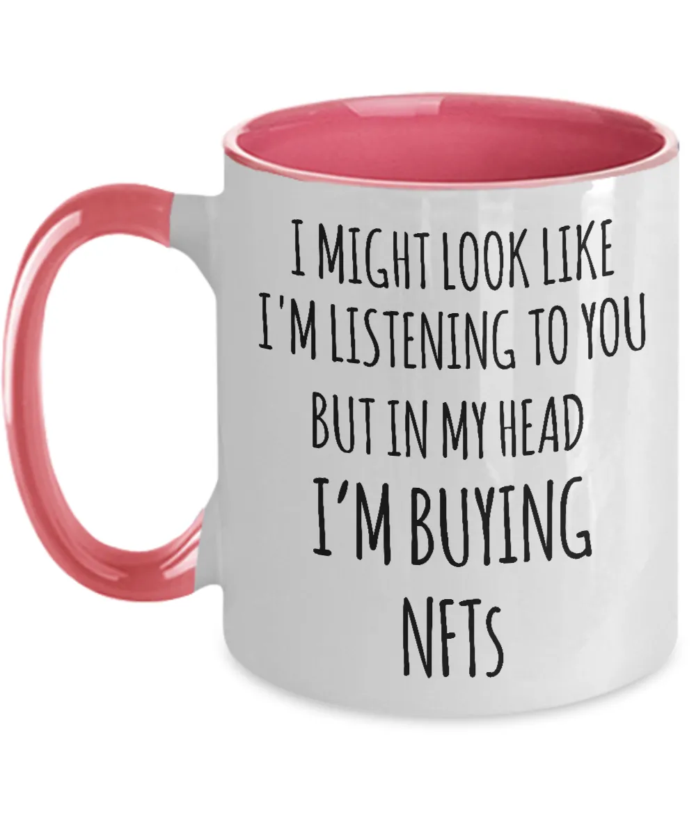 I Might Look Like I'm Listening To You But In My Head I'm Buying NFTs Two-Tone Mug Coffee Cup Funny Gift