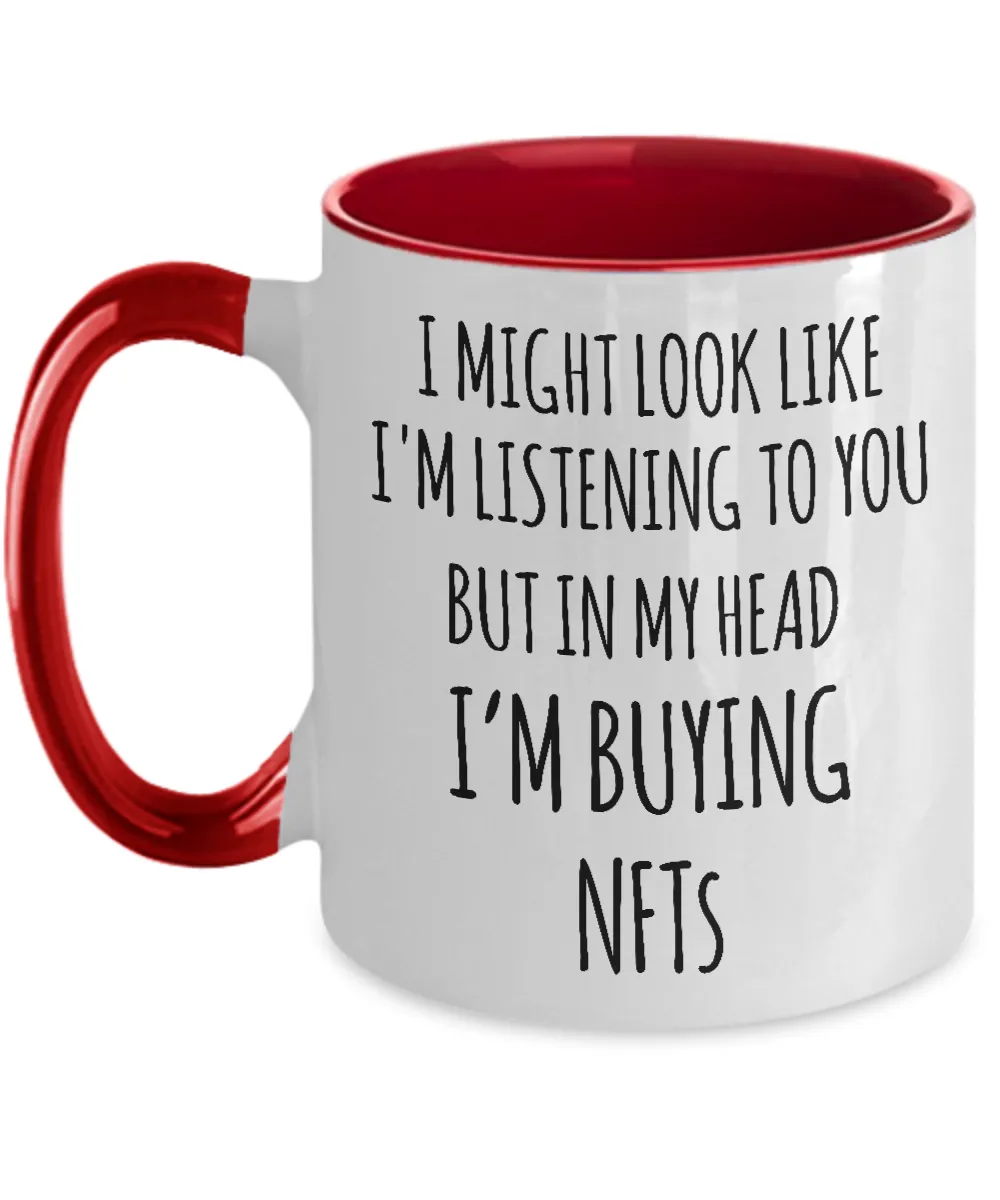 I Might Look Like I'm Listening To You But In My Head I'm Buying NFTs Two-Tone Mug Coffee Cup Funny Gift