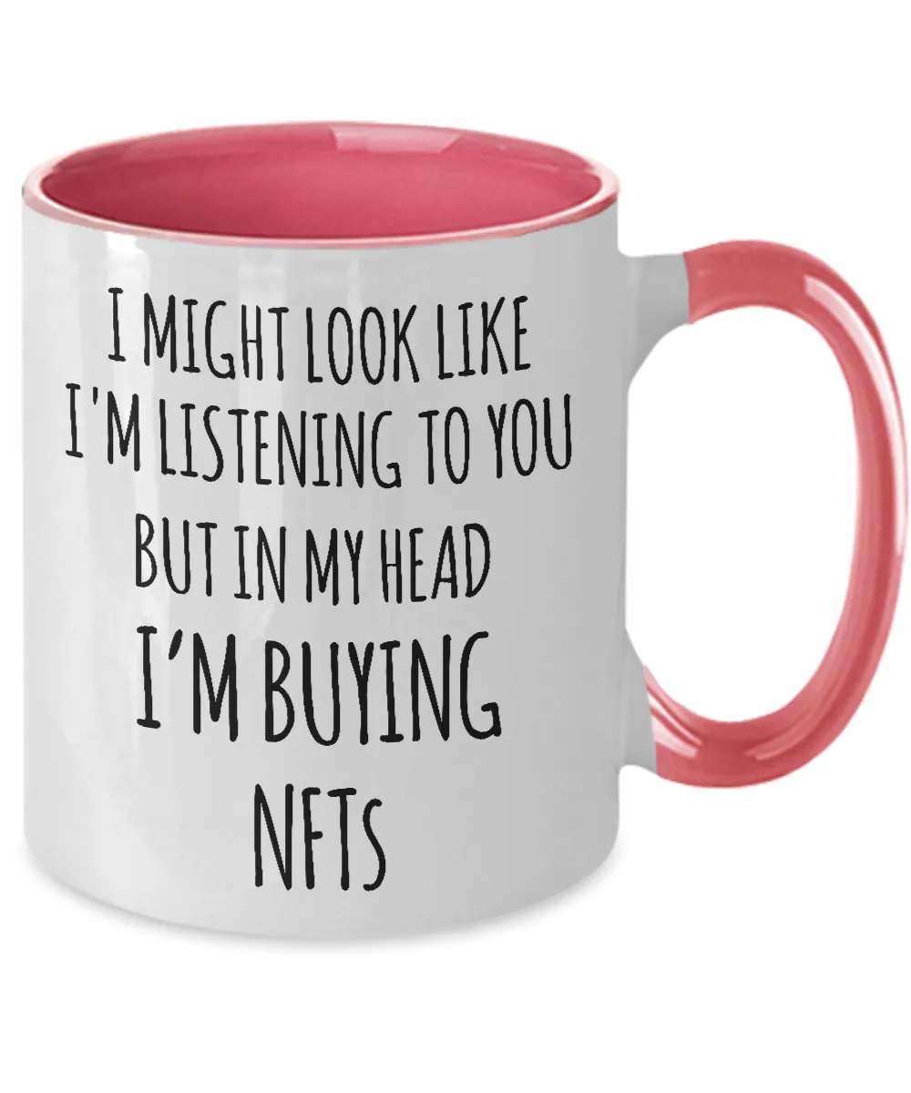 I Might Look Like I'm Listening To You But In My Head I'm Buying NFTs Two-Tone Mug Coffee Cup Funny Gift