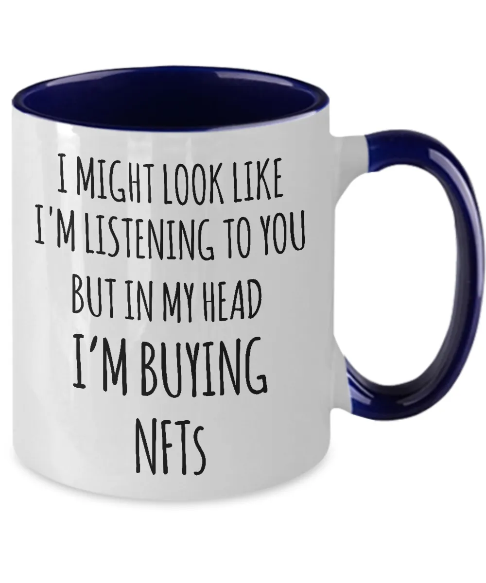 I Might Look Like I'm Listening To You But In My Head I'm Buying NFTs Two-Tone Mug Coffee Cup Funny Gift