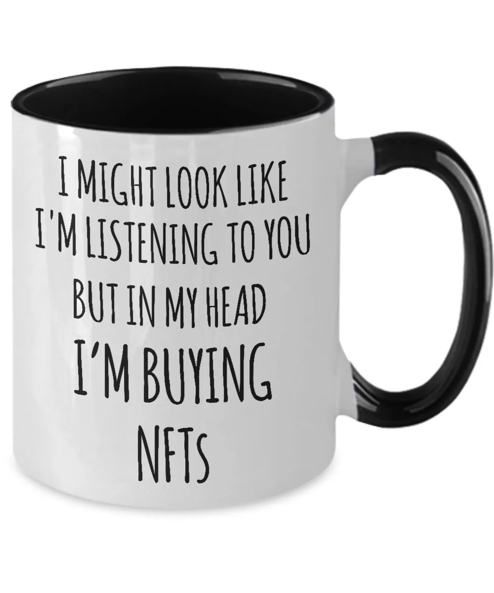 I Might Look Like I'm Listening To You But In My Head I'm Buying NFTs Two-Tone Mug Coffee Cup Funny Gift
