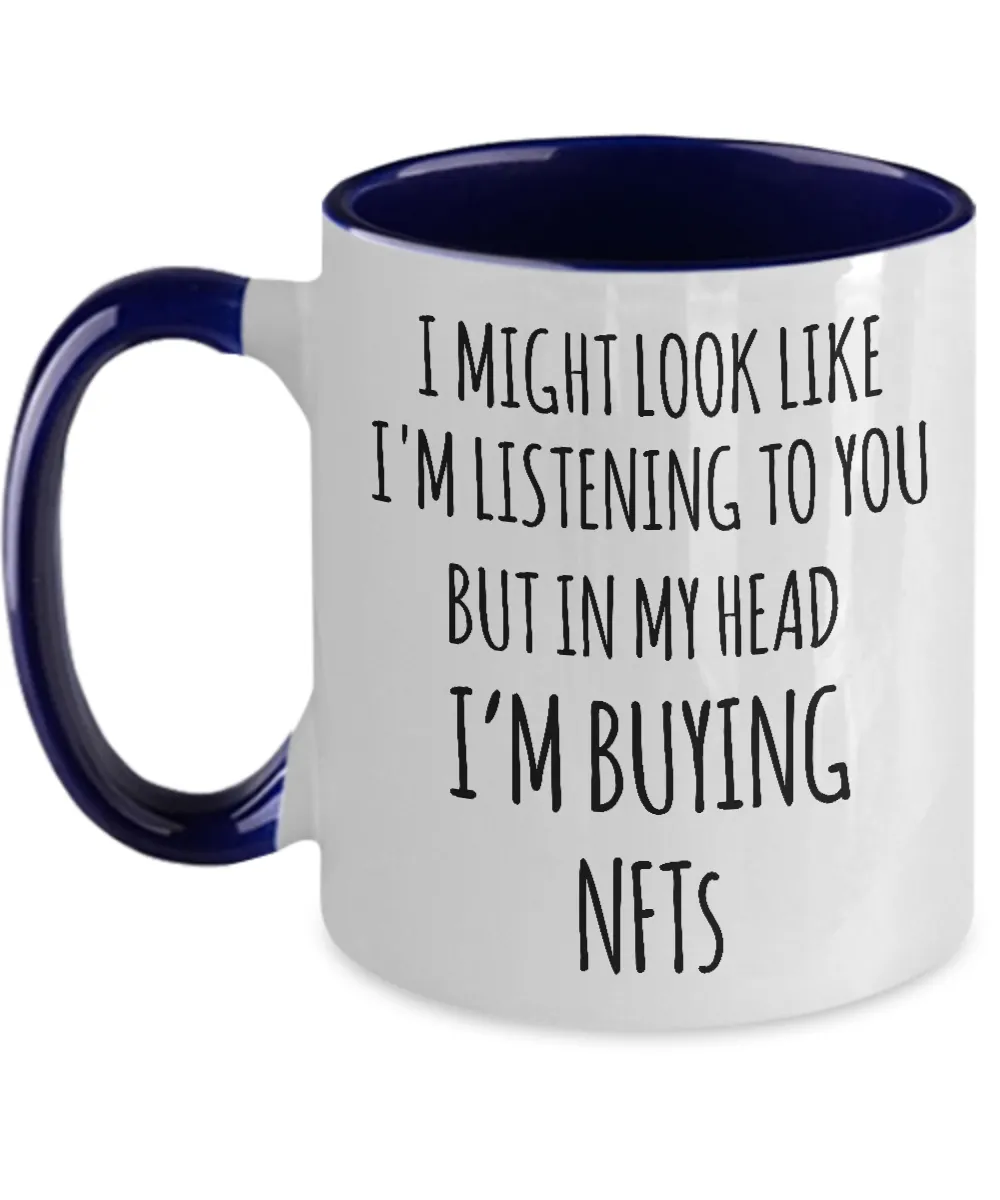 I Might Look Like I'm Listening To You But In My Head I'm Buying NFTs Two-Tone Mug Coffee Cup Funny Gift