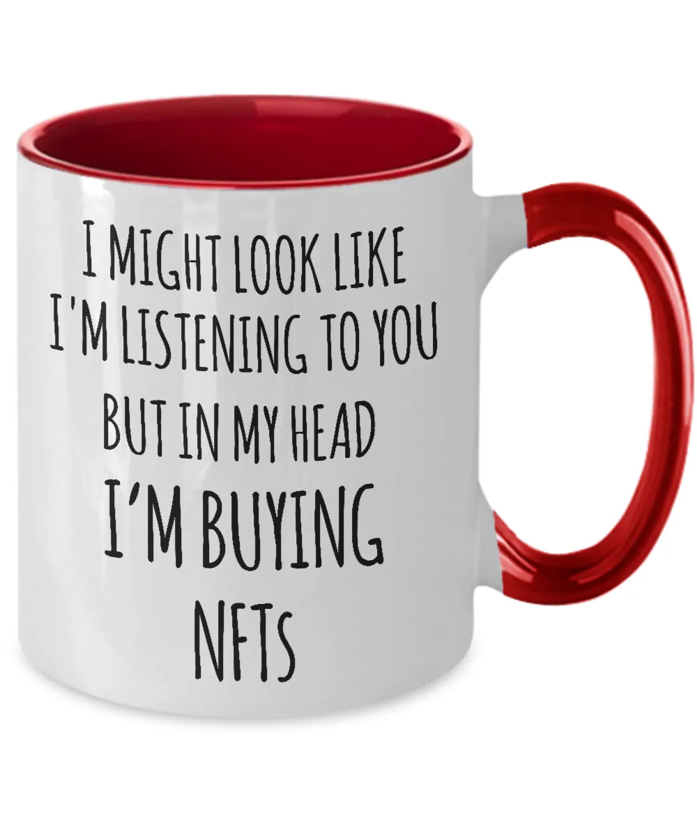 I Might Look Like I'm Listening To You But In My Head I'm Buying NFTs Two-Tone Mug Coffee Cup Funny Gift